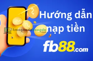 hướng dẫn nạp tiền fb88 trong vòng 3 phút đảm bảo an toàn