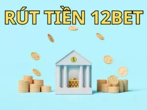 hướng dẫn cách rút tiền 12bet chi tiết