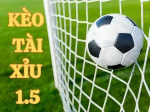 kèo tài xỉu 1.5 là gì?