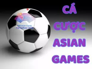 hướng dẫn cá cược asian games bóng đá chi tiết