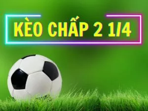 kèo chấp 2 1/4 là gì?