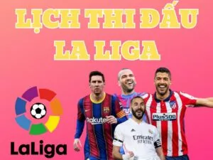 lịch thi đấu la liga tây ban nh mới nhất